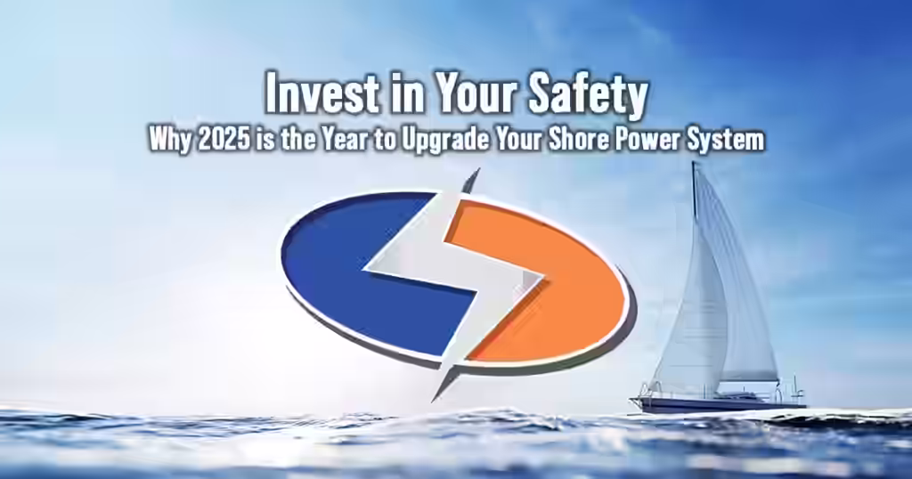 Invest in Your Safety: Why 2025 is the Year to Upgrade Your Shore Power System