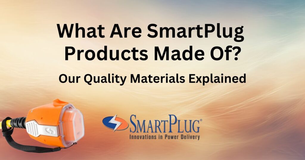 What Are SmartPlug Products Made Of? Our Quality Materials Explained