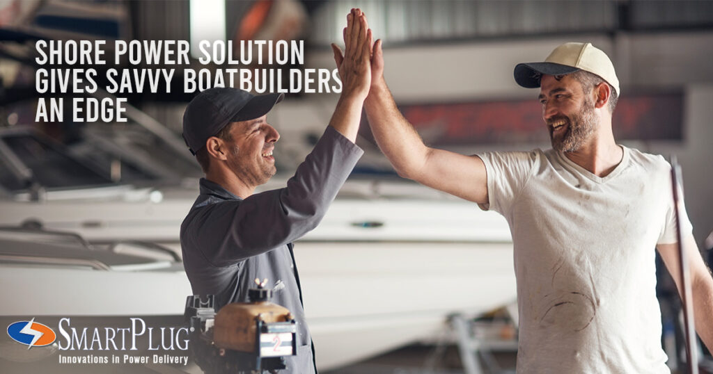 SHORE POWER SOLUTION GIVES SAVVY BOATBUILDERS AN EDGE