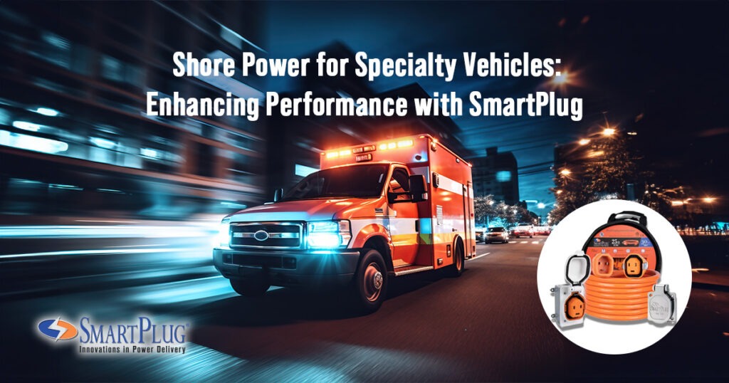 Shore Power for Specialty Vehicles: Enhancing Performance with SmartPlug