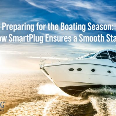 Preparing for the Boating Season: How SmartPlug Ensures a Smooth Start